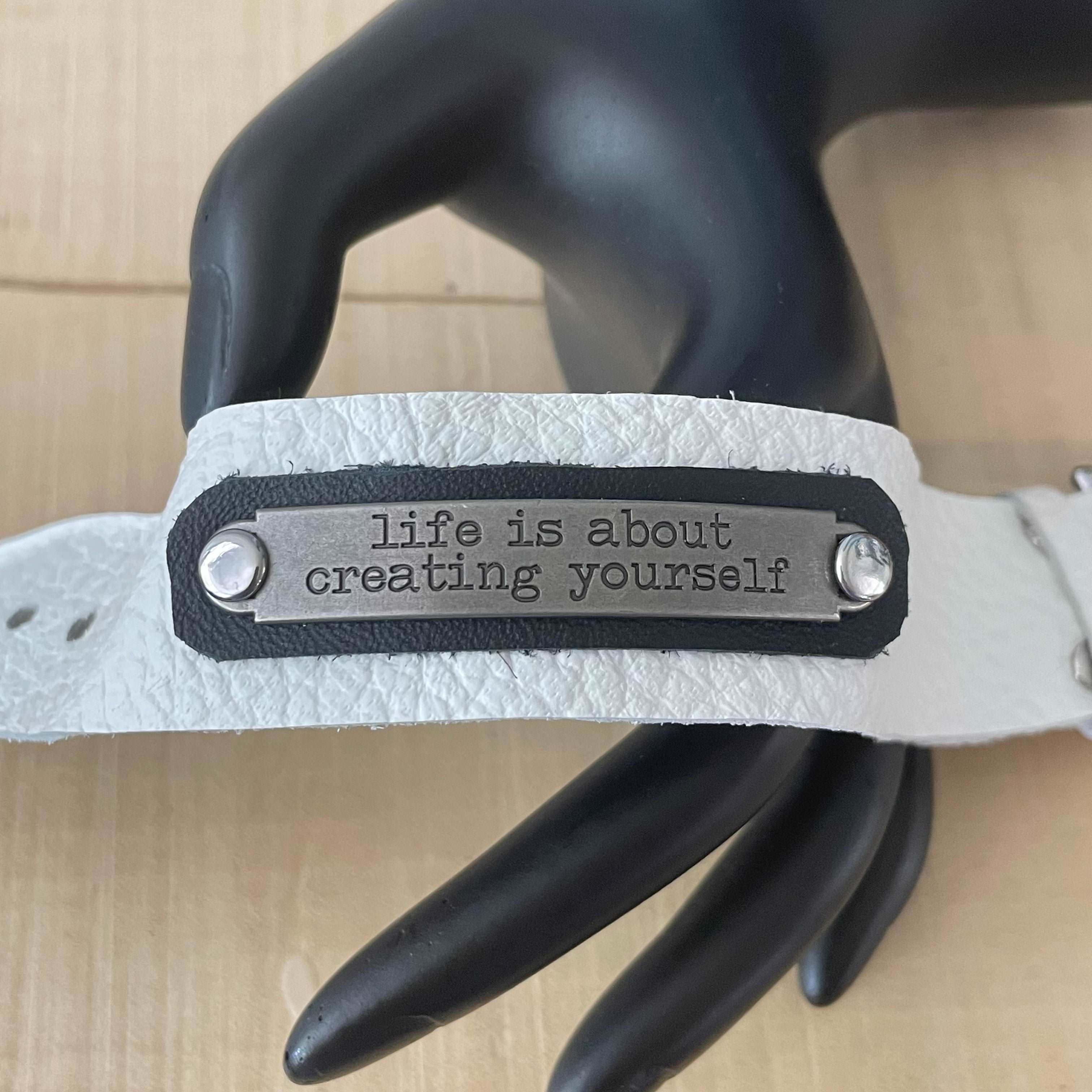 Life is About Creating Yourself Soft White Leather Suede Cuff Bracelet Adjustable Buckle Black